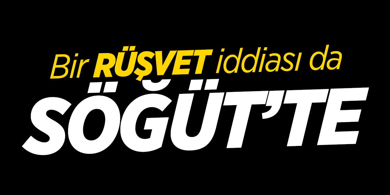 Bir RÜŞVET İddiası da Söğüt'ten