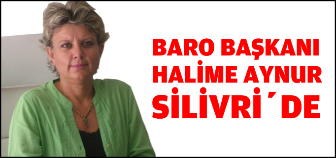 BAŞKAN AYNUR SİLİVRİ’DE