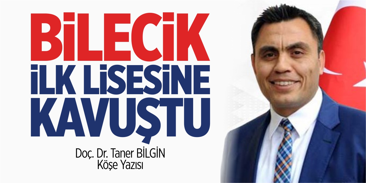 Bilecik ilk lisesine kavuştu