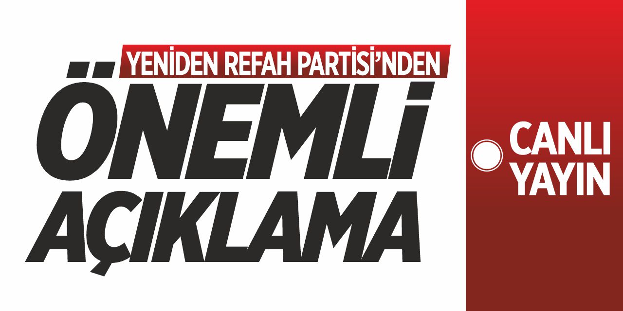 Yeniden Refah Partisi’den Önemli Açıklama