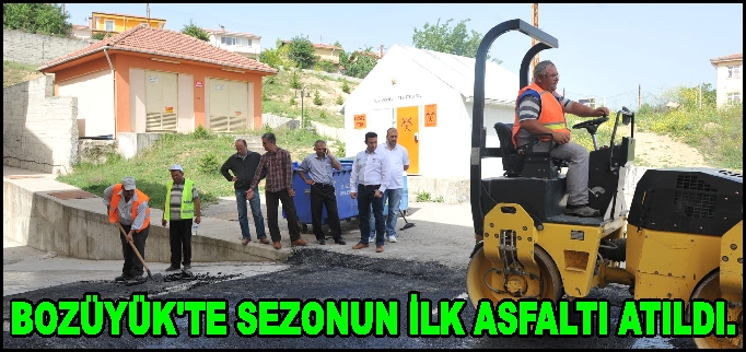 BOZÜYÜK’TE SEZONUN İLK ASFALTI ATILDI..