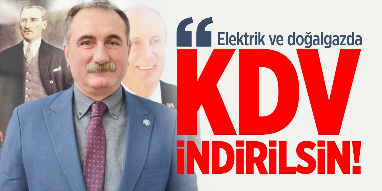 “Elektrik ve doğalgazda KDV indirilsin!”