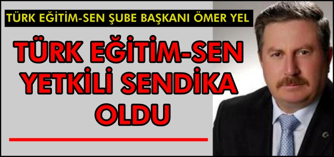 TÜRK EĞİTİM-SEN YETKİLİ SENDİKA OLDU