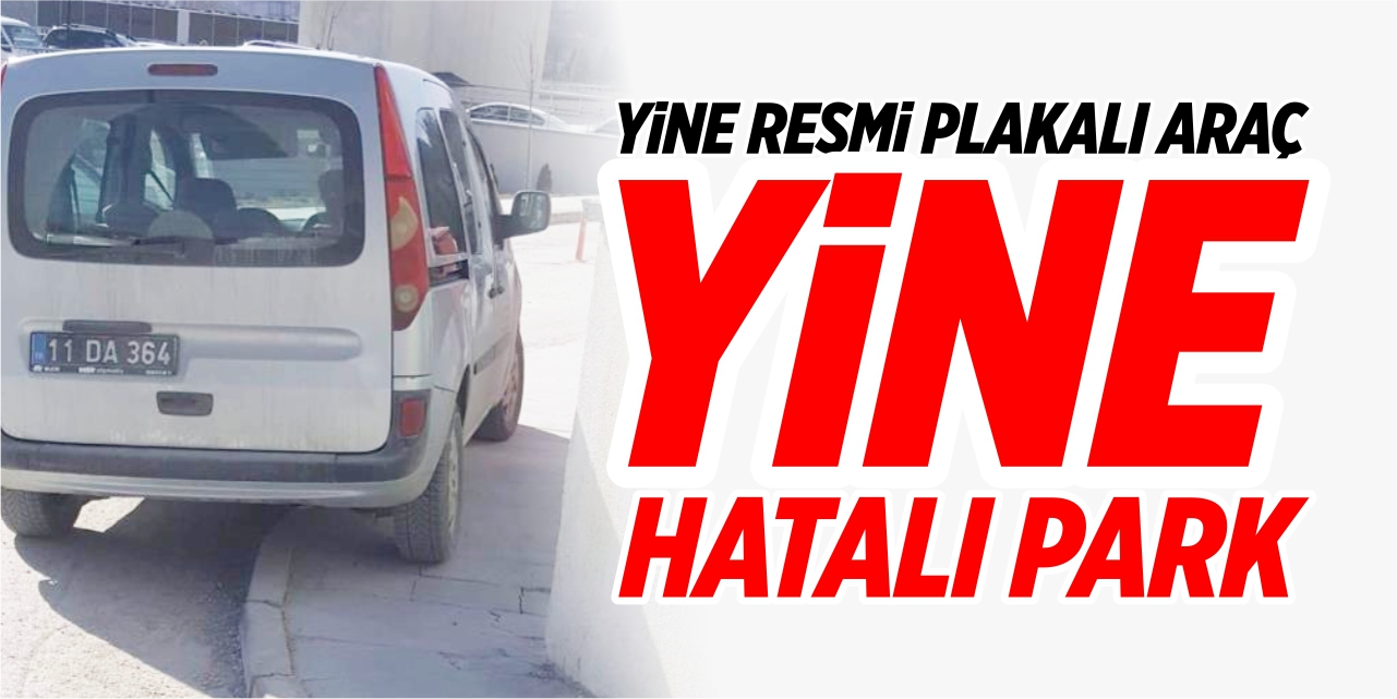 Yine resmi plakalı araç yine hatalı park!