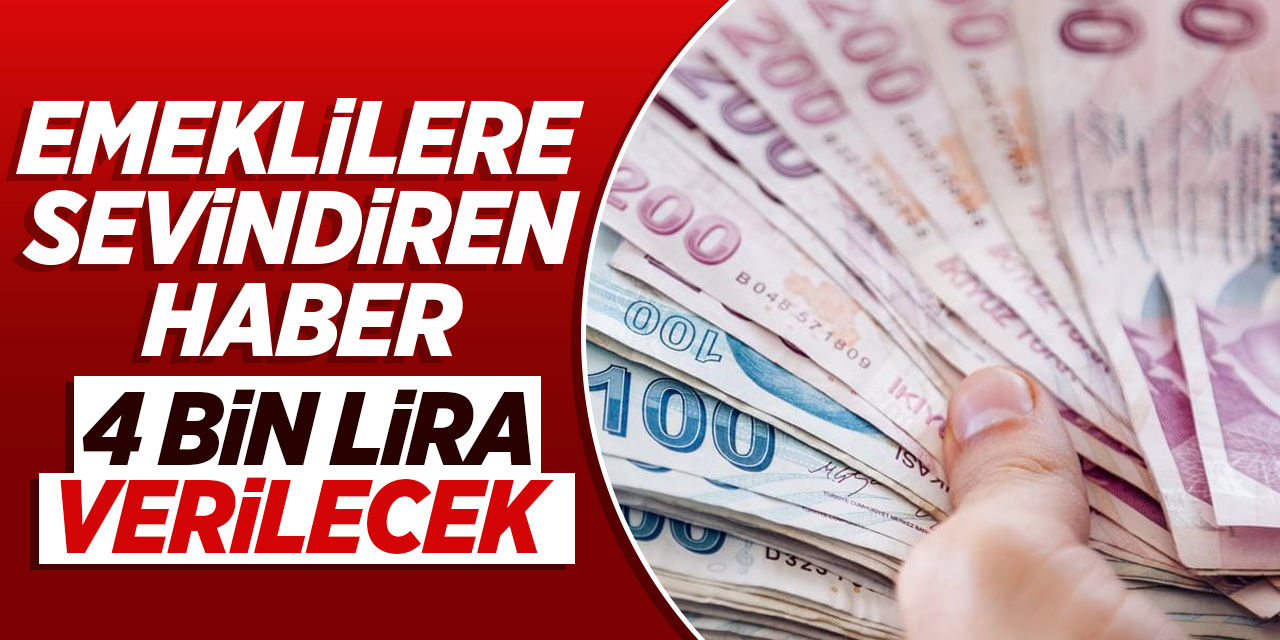 Emeklilere sevindiren haber, 4 bin lira verilecek