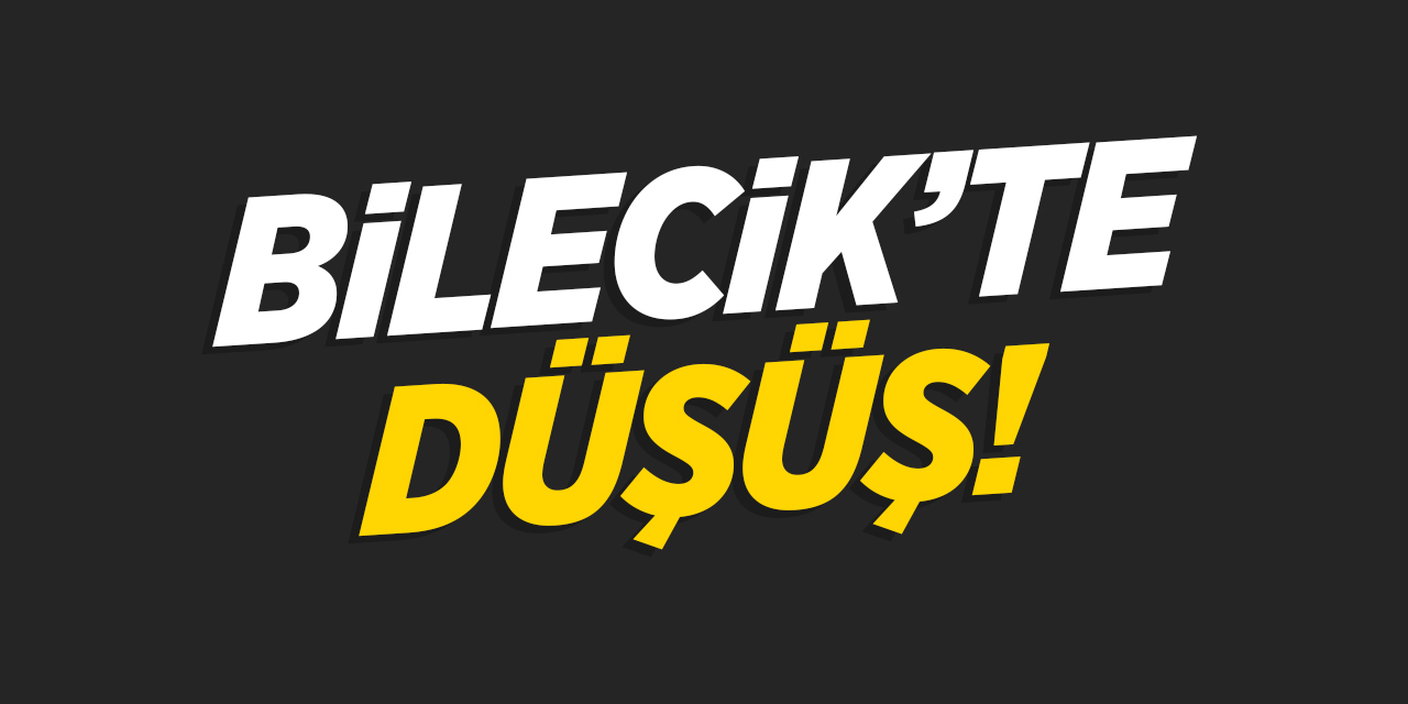 Bilecik'te Düşüş!