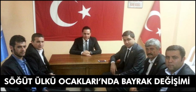 SÖĞÜT ÜLKÜ OCAKLARI’NDA BAYRAK DEĞİŞİMİ