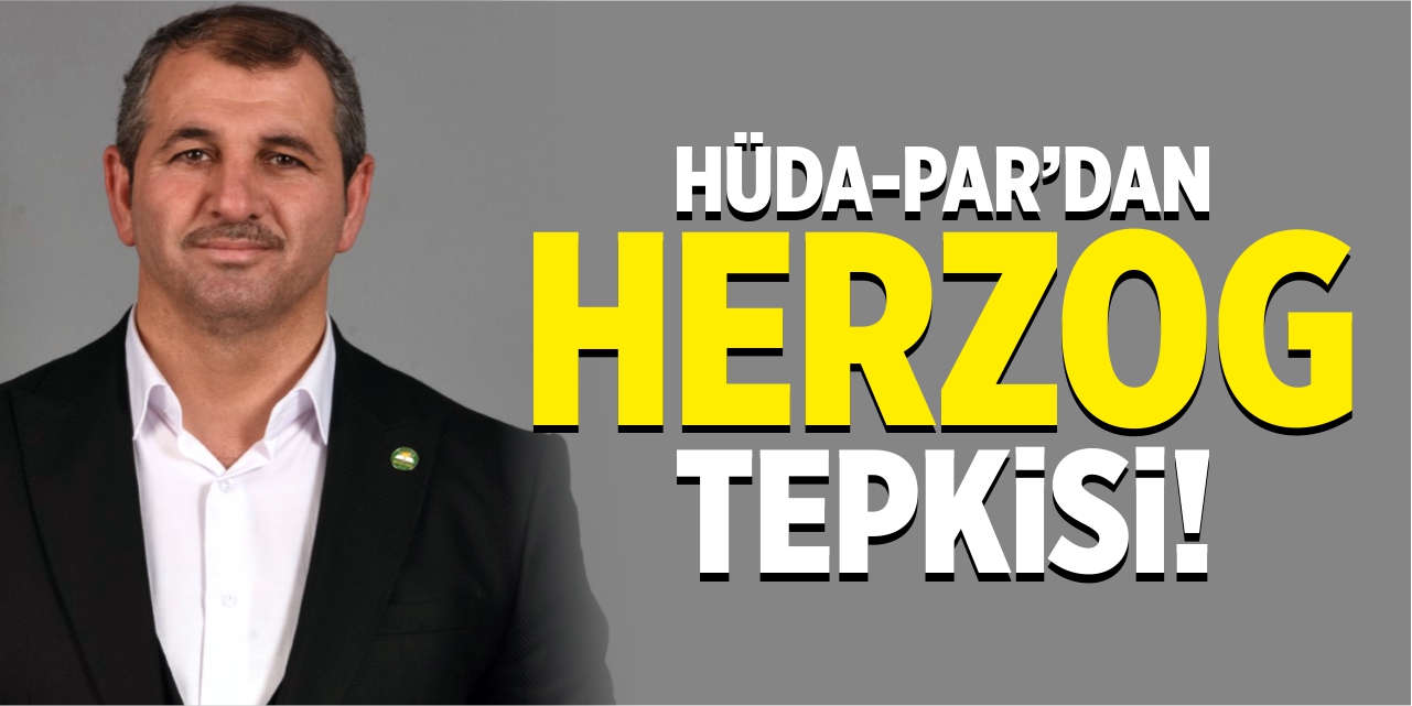 HÜDA-PAR’dan Herzog’un Türkiye’ye davet edilmesine tepki!