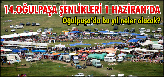 OĞULPAŞA ŞENLİKLERİ 1 HAZİRAN’DA