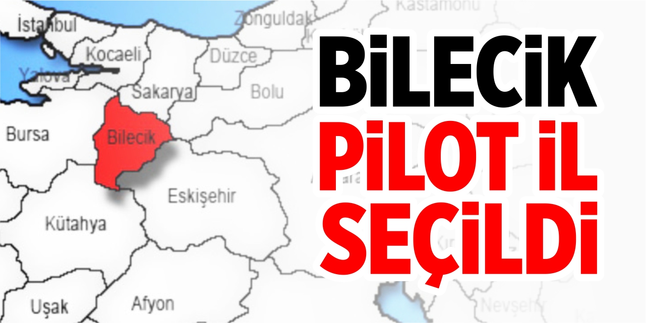 Bilecik, pilot il seçildi