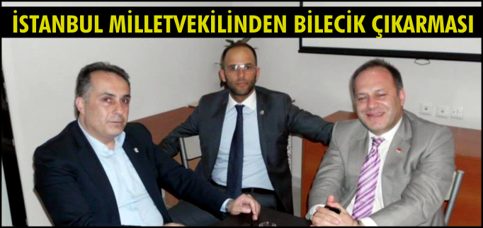 İSTANBUL MİLLETVEKİLİNDEN BİLECİK ÇIKARMASI
