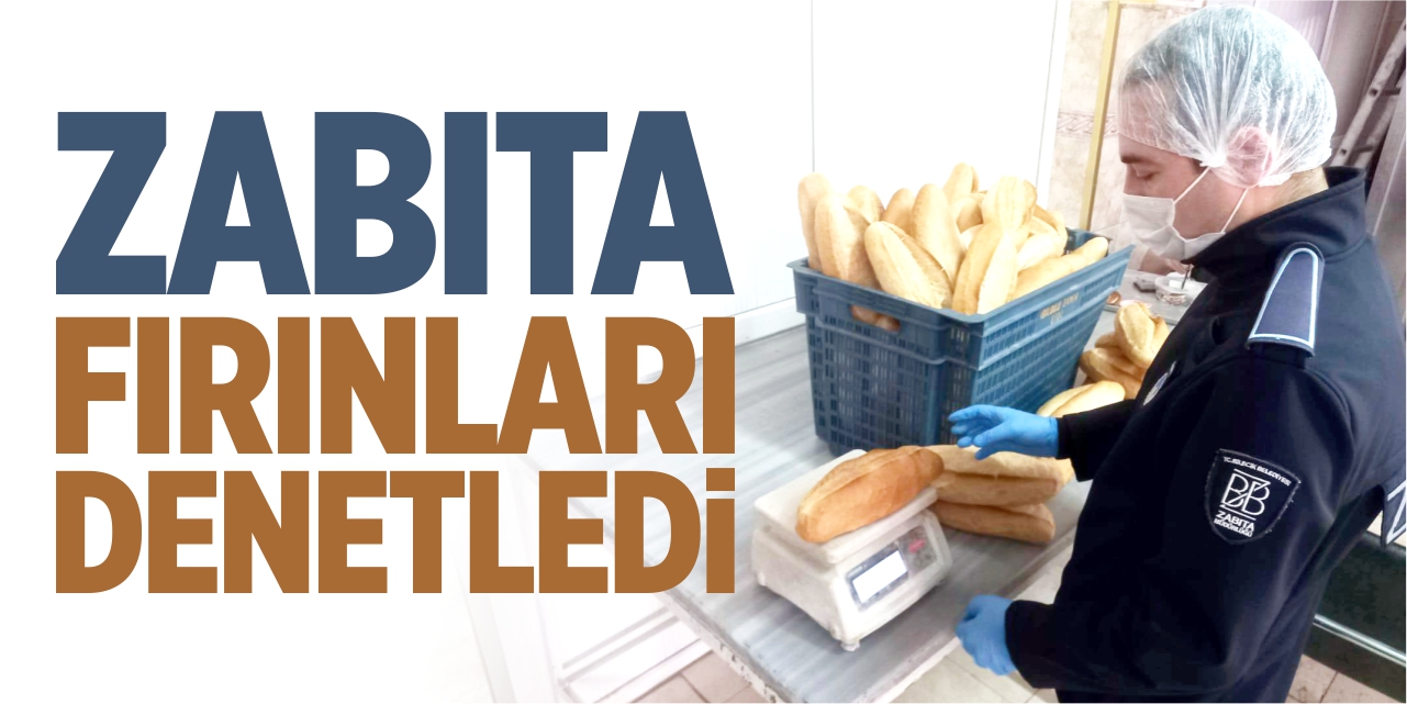 Zabıta fırınları denetledi!