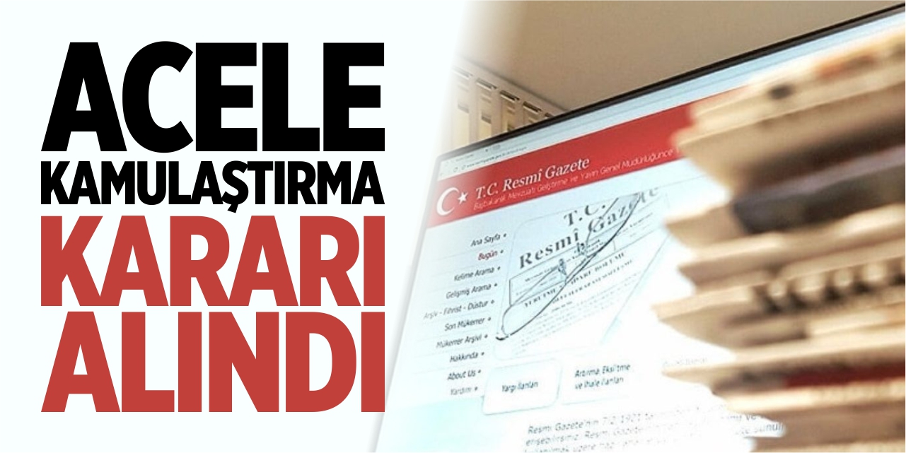Acele kamulaştırma kararı alındı