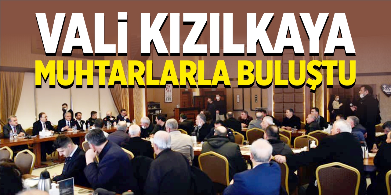 Vali Kızılkaya muhtarlarla görüştü