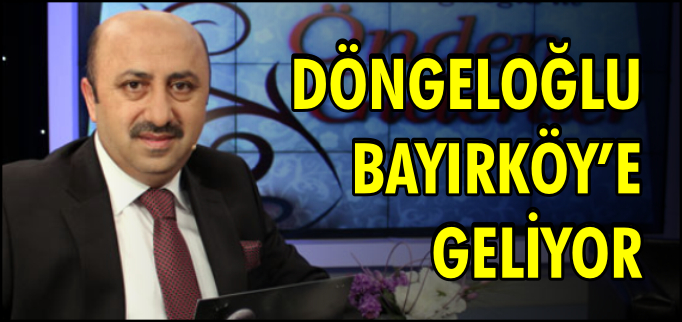 DÖNGELOĞLU BAYIRKÖY’E GELİYOR