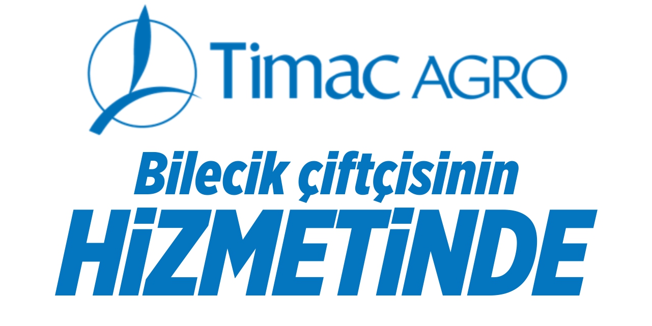 TİMAC AGRO Bilecik çiftçisinin hizmetinde
