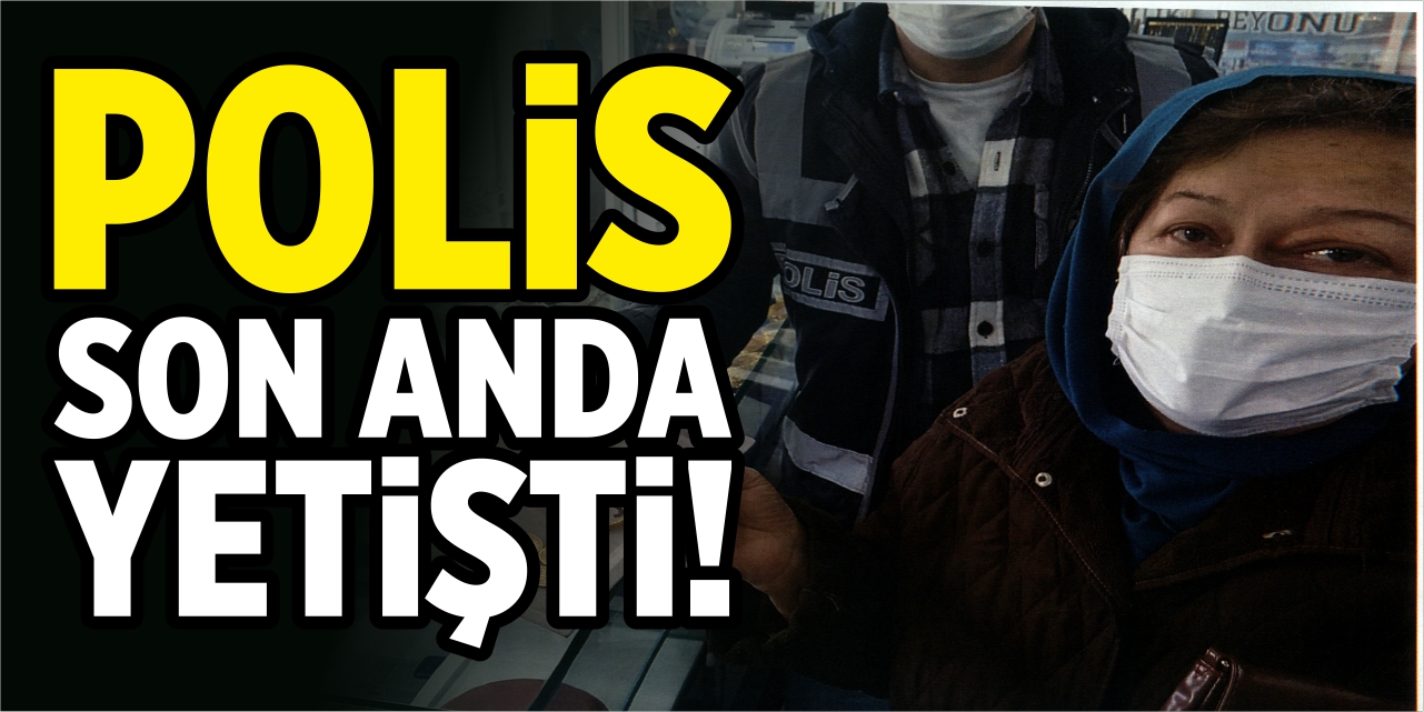 Polis son anda yetişti!