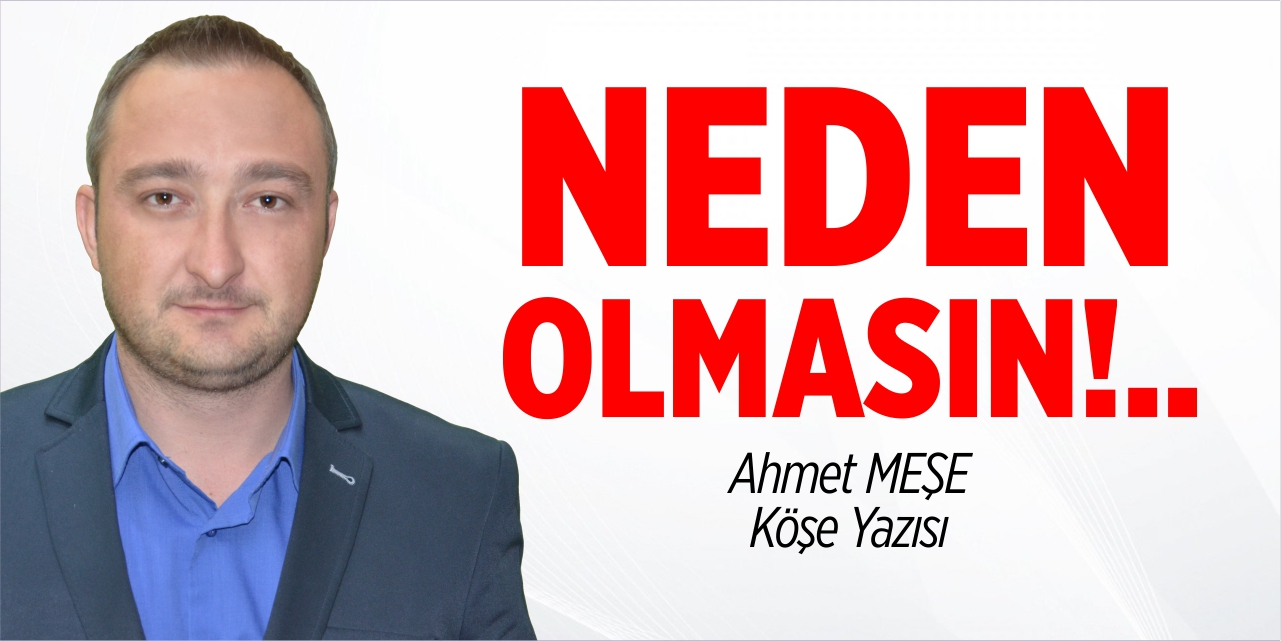 Neden olmasın!..