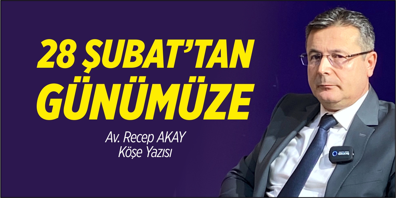 28 Şubat'tan günümüze