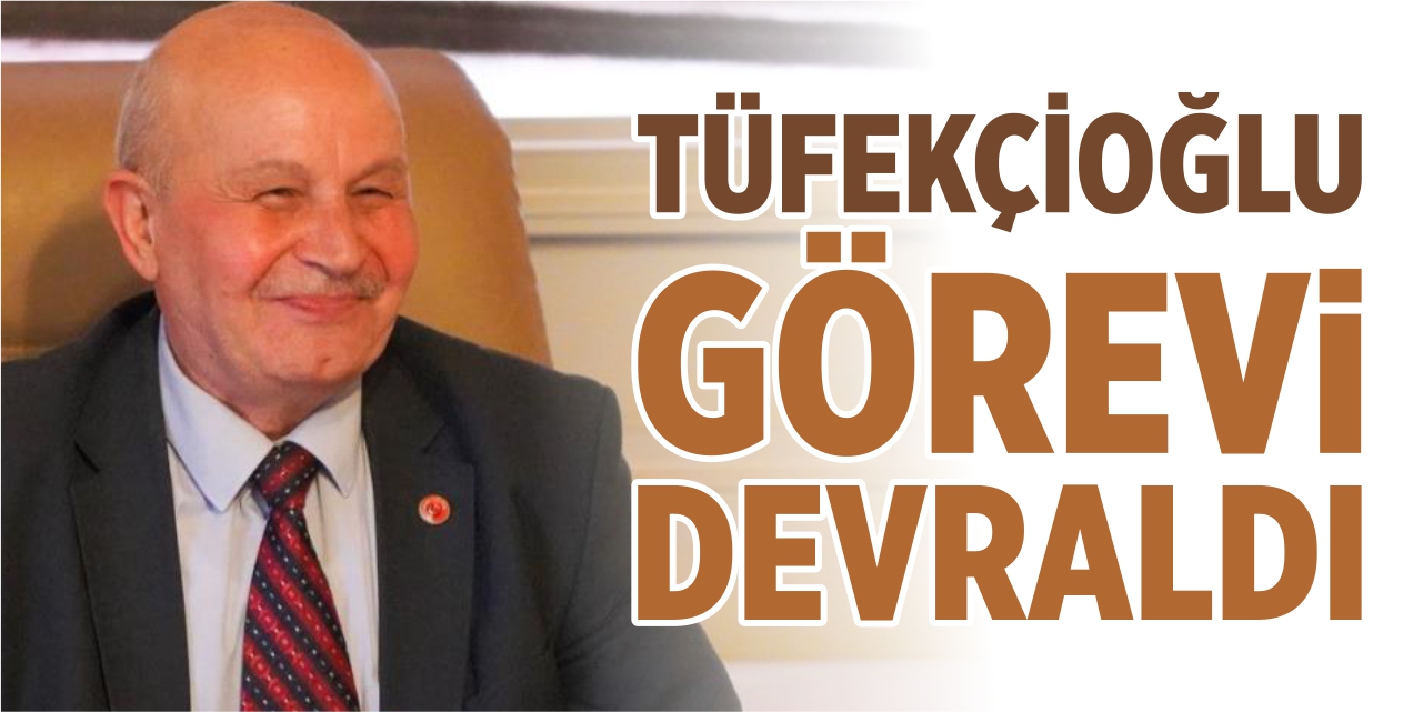 Tüfekçioğlu görevi devraldı