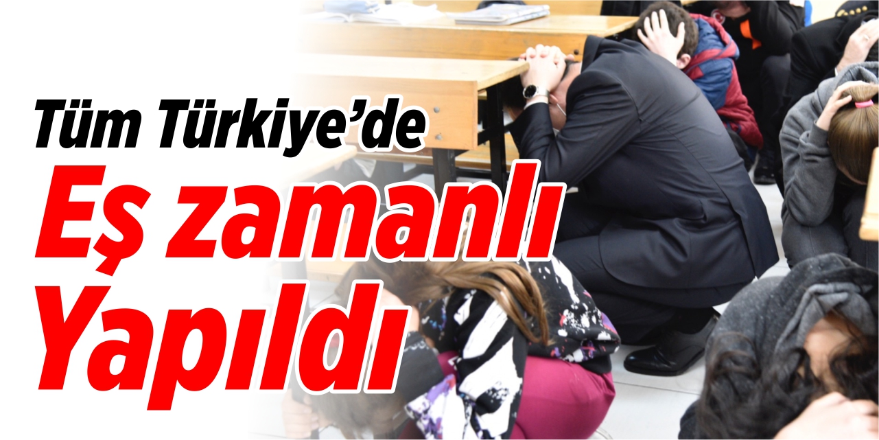 Tüm Türkiye’de eş zamanlı tatbikat