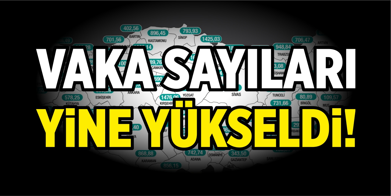 Vaka sayıları yine yükseldi!