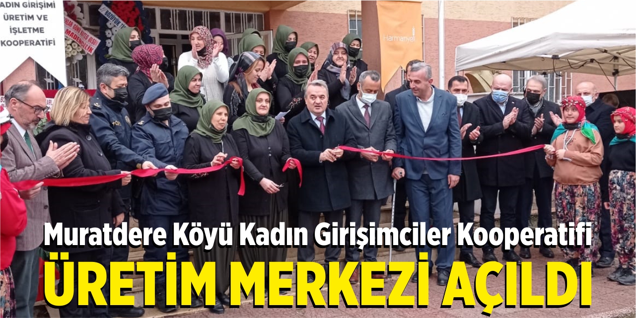 Muratdere Köyü Kadın Girişimciler Kooperatifi Üretim Merkezi Açıldı