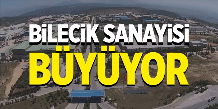 Bilecik sanayisi büyüyor