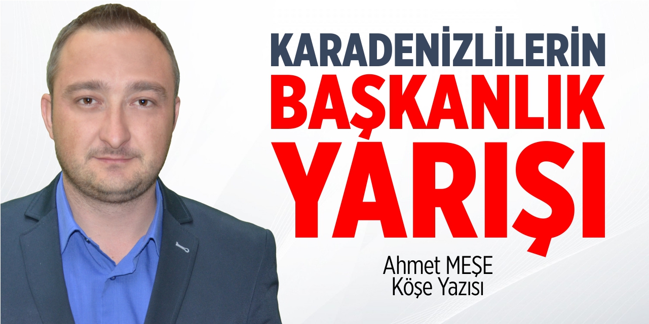 Karadenizlilerin başkanlık yarışı