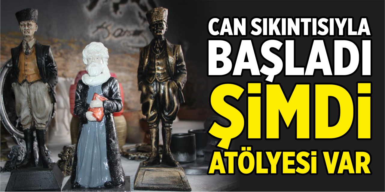 Can sıkıntısıyla başladı şimdi atölyesi var