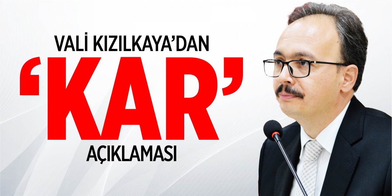 Vali Kızılkaya’dan ‘Kar’ açıklaması