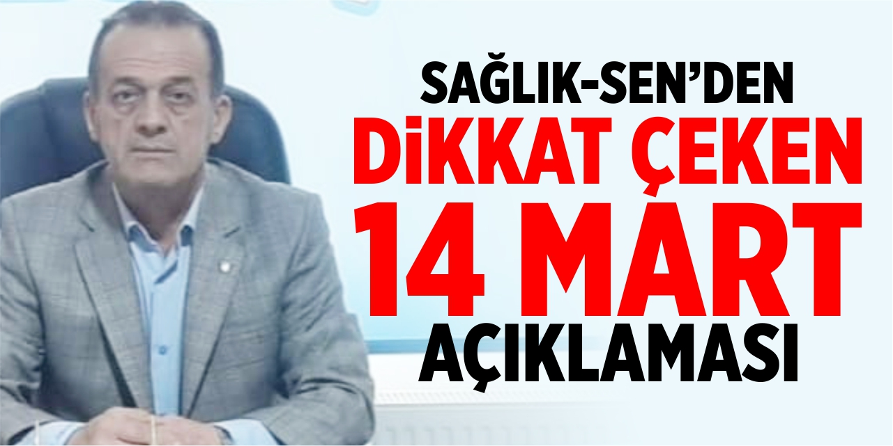 Sağlık-Sen'den dikkat çeken 14 Mart açıklaması