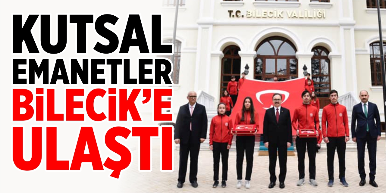 Kutsal emanetler Bilecik’e ulaştı