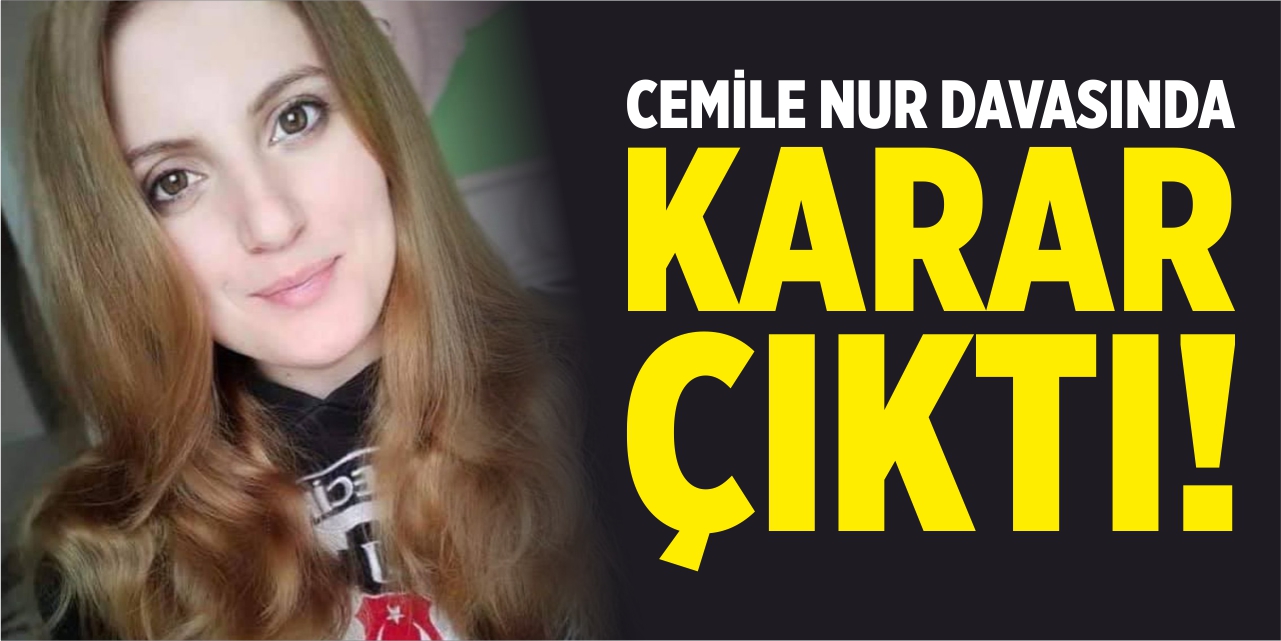 Cemile Nur davasında karar çıktı!