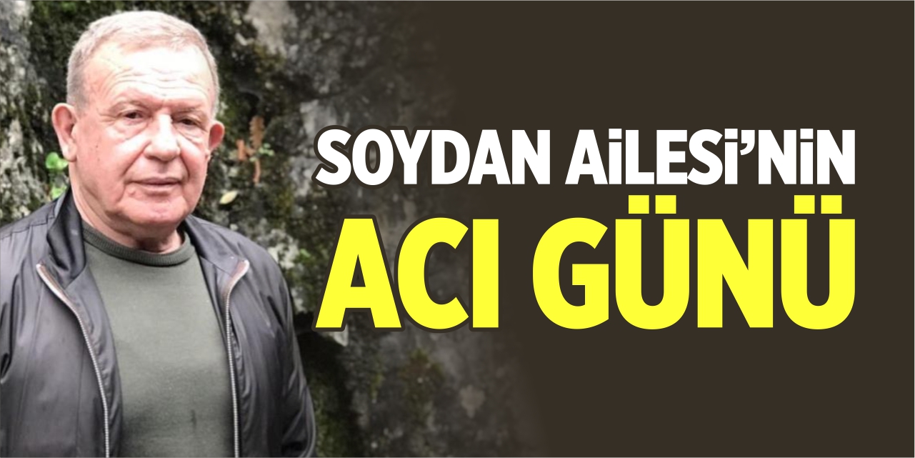 Soydan Ailesi'nin acı günü