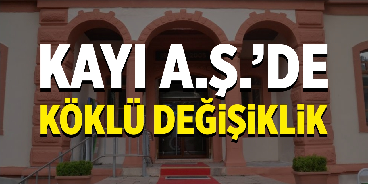 Kayı A.Ş.'de köklü değişiklik