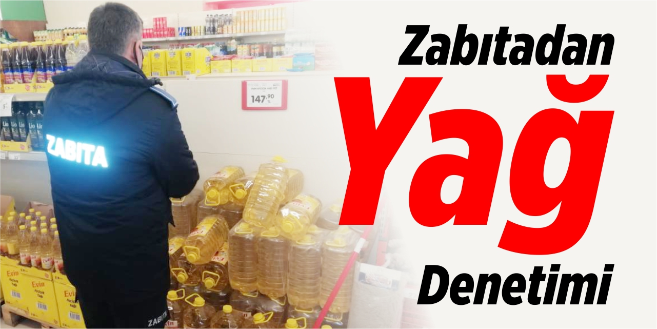 Zabıtadan yağ denetimi