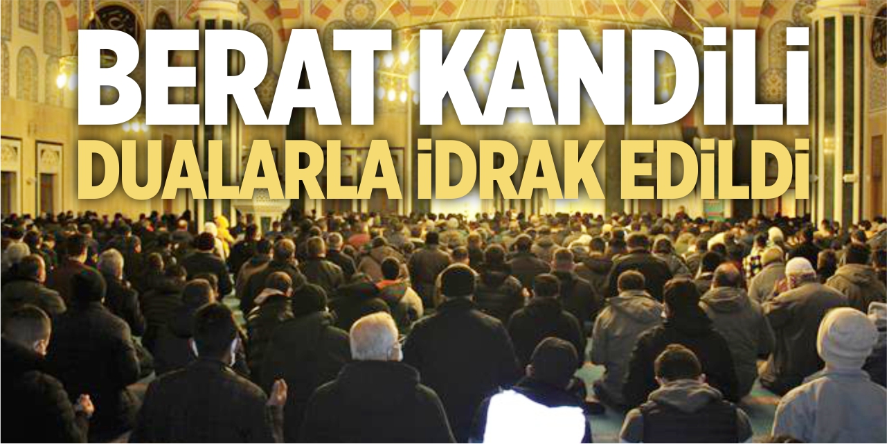Berat Kandili dualarla idrak edildi