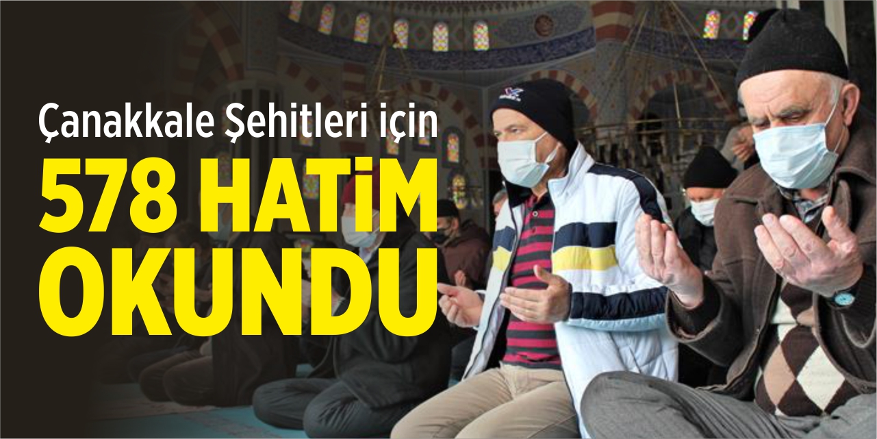 Çanakkale Şehitleri için 578 Hatim Okundu