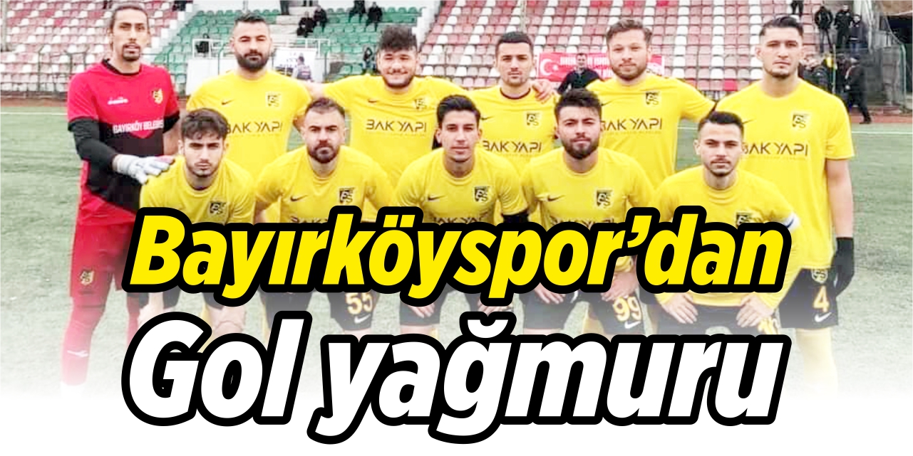 Bayırköyspor'dan gol yağmuru