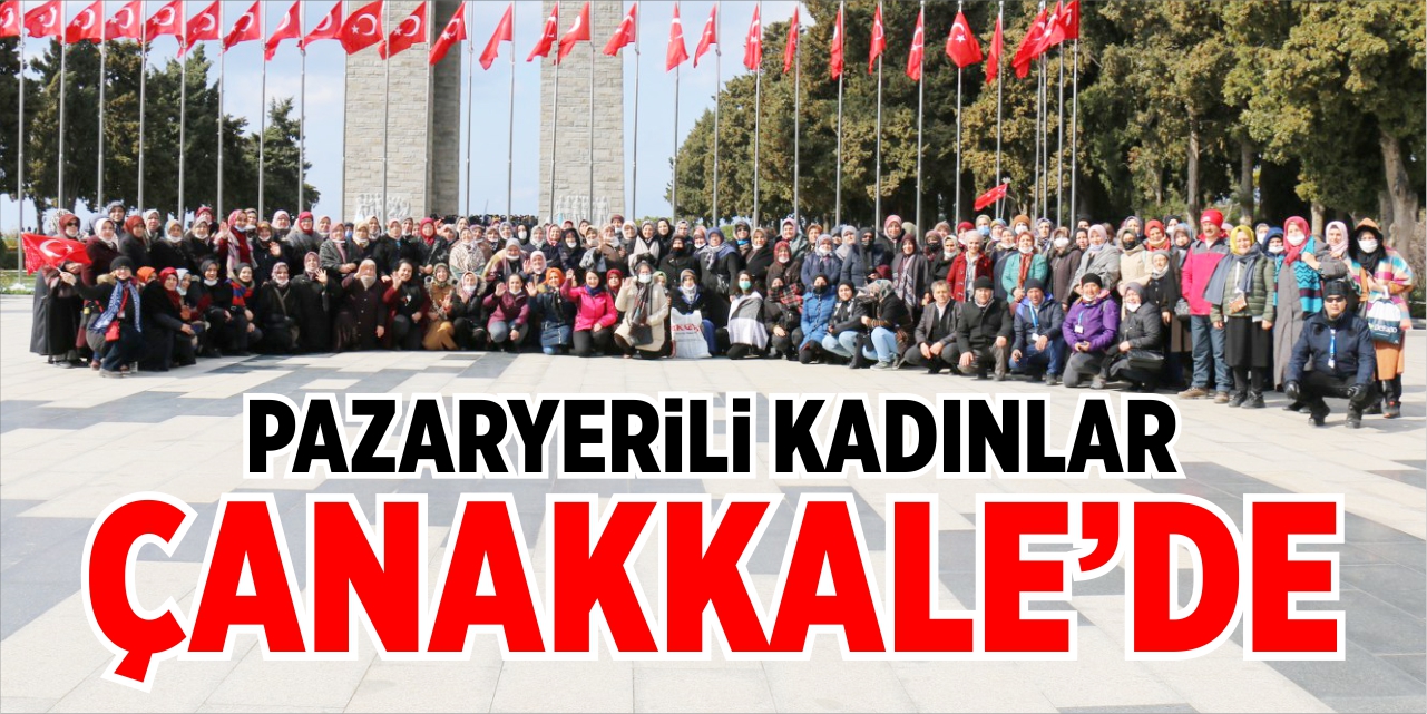 Pazaryerili kadınlar Çanakkale’de