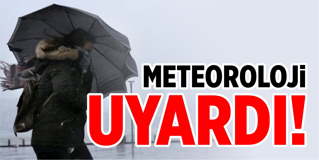 Meteoroloji uyardı!
