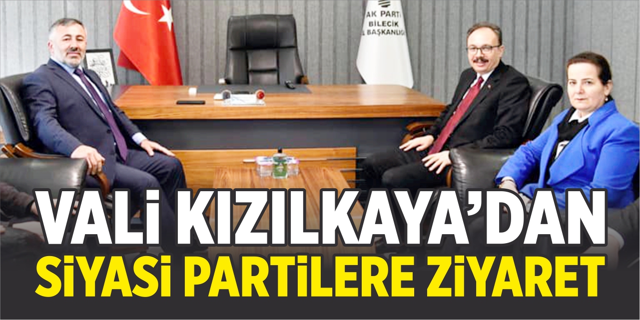 Vali Kızılkaya’dan siyasi partilere ziyaret