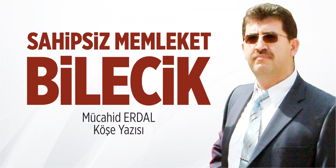 Sahipsiz memleket Bilecik