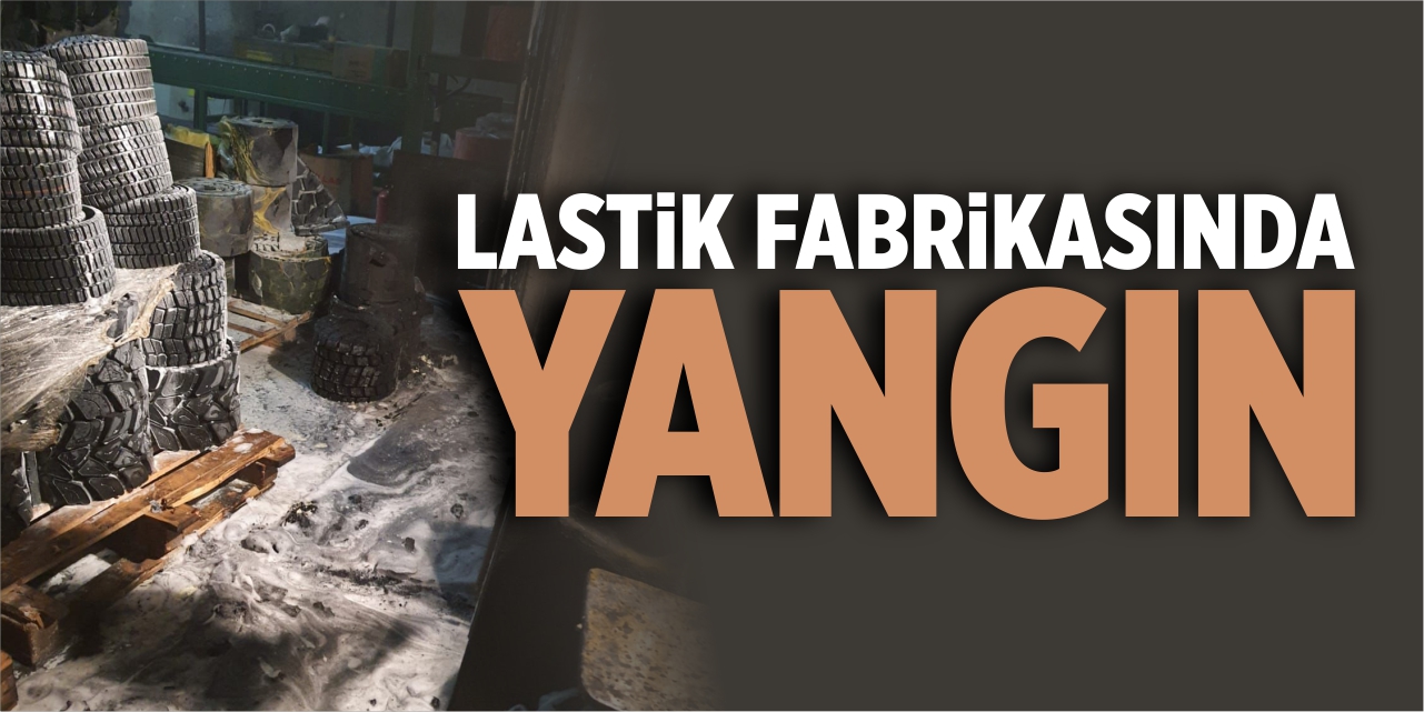 Lastik fabrikasında yangın