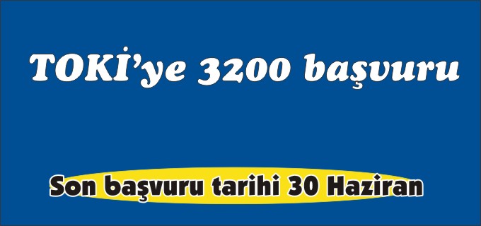BOZÜYÜK’TE TOKİ’YE3200 BAŞVURU