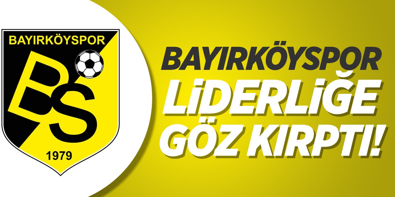 Bayırköyspor liderliğe göz kırptı