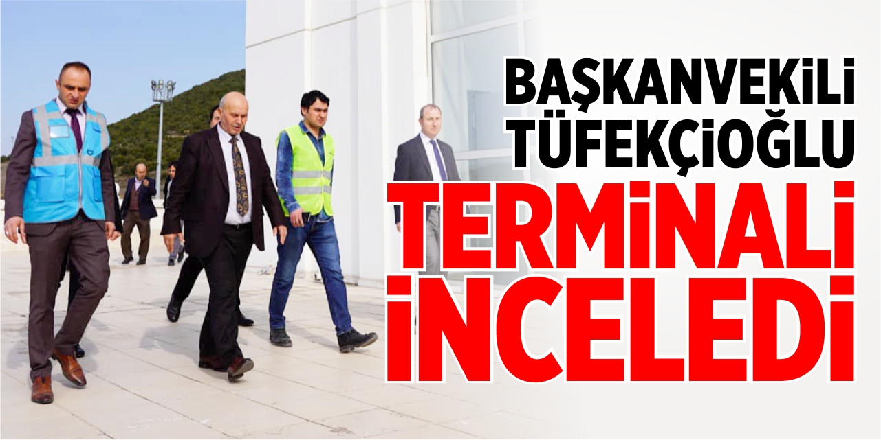 Tüfekçioğlu, terminali inceledi