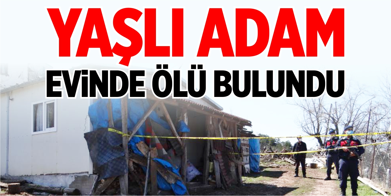 Yaşlı adam evinde ölü bulundu