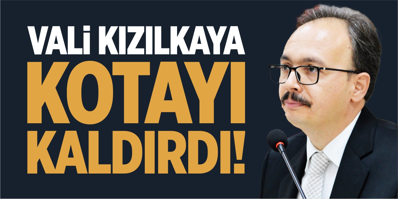 Vali Kızılkaya, kotayı kaldırdı